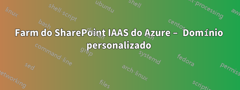 Farm do SharePoint IAAS do Azure – Domínio personalizado