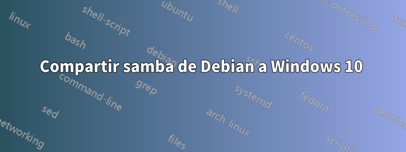 Compartir samba de Debian a Windows 10