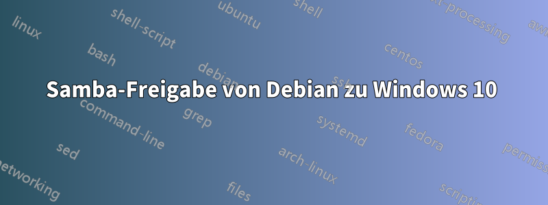 Samba-Freigabe von Debian zu Windows 10