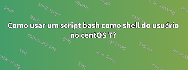 Como usar um script bash como shell do usuário no centOS 7?