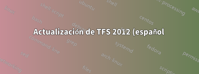 Actualización de TFS 2012 (español) a TFS 2017 (inglés)