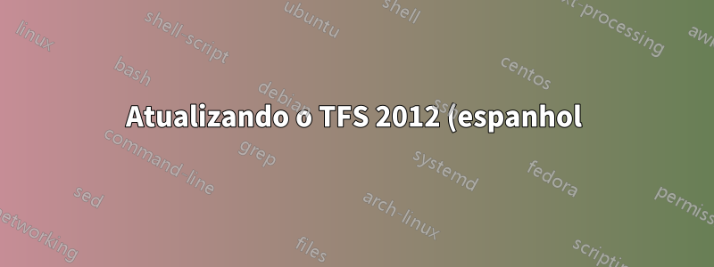 Atualizando o TFS 2012 (espanhol) para o TFS 2017 (inglês)