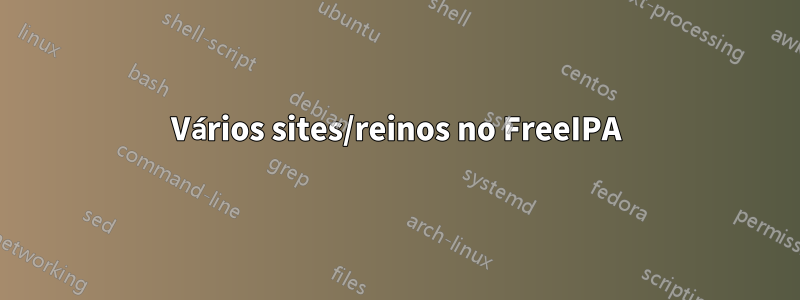 Vários sites/reinos no FreeIPA