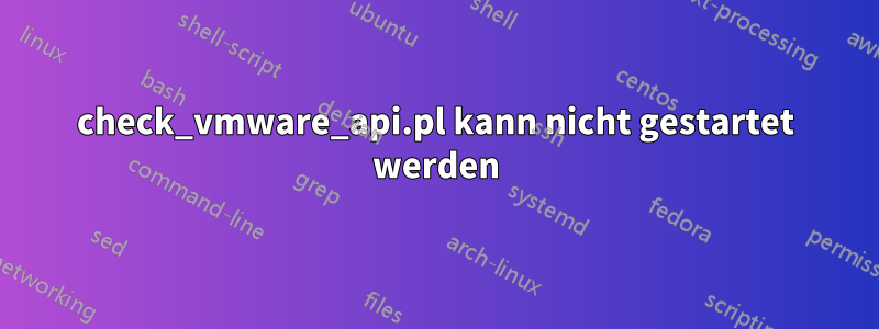 check_vmware_api.pl kann nicht gestartet werden