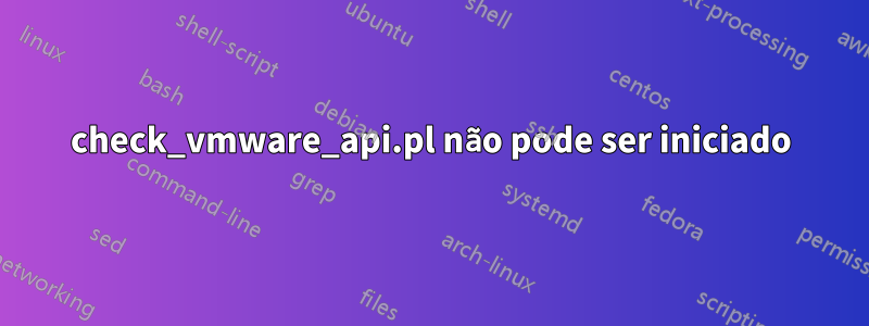 check_vmware_api.pl não pode ser iniciado