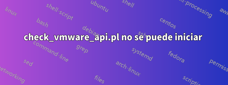 check_vmware_api.pl no se puede iniciar