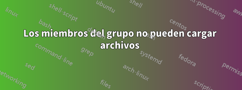 Los miembros del grupo no pueden cargar archivos