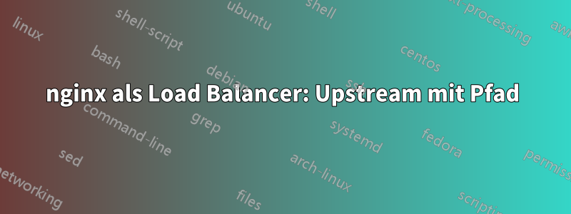 nginx als Load Balancer: Upstream mit Pfad