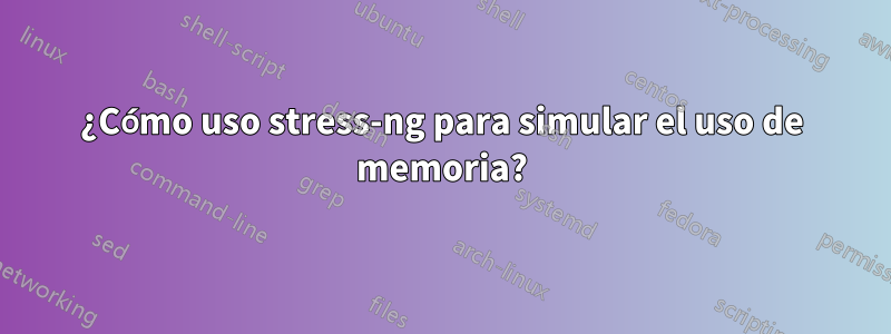 ¿Cómo uso stress-ng para simular el uso de memoria?