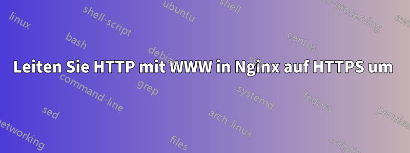 Leiten Sie HTTP mit WWW in Nginx auf HTTPS um