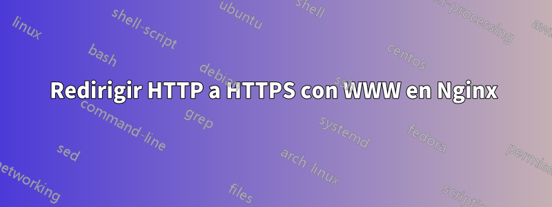 Redirigir HTTP a HTTPS con WWW en Nginx