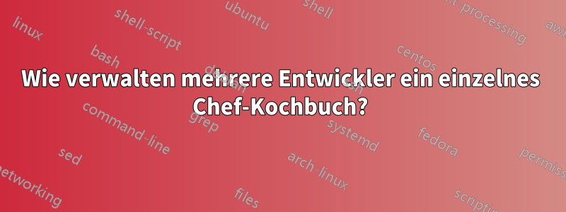 Wie verwalten mehrere Entwickler ein einzelnes Chef-Kochbuch?