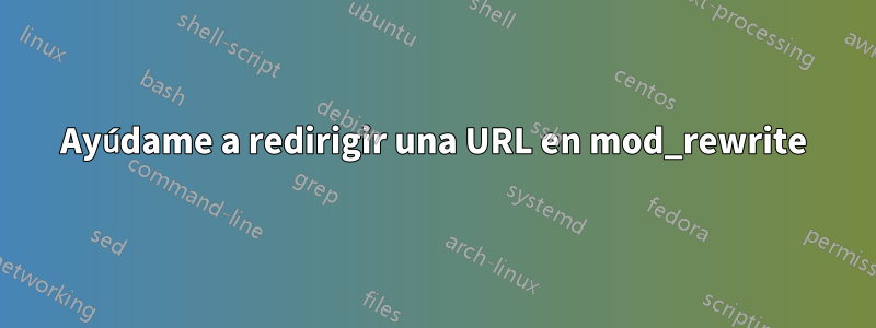 Ayúdame a redirigir una URL en mod_rewrite