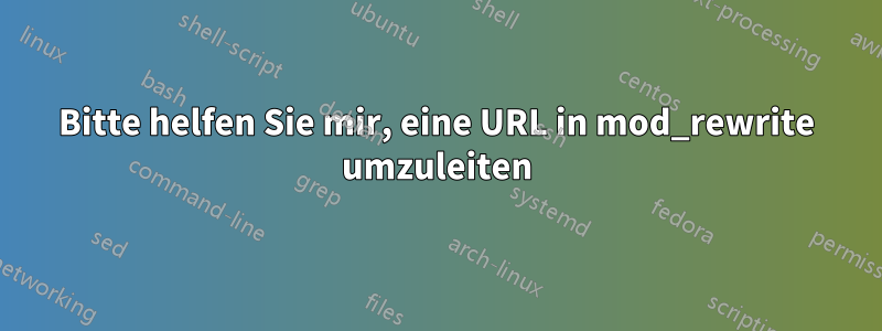 Bitte helfen Sie mir, eine URL in mod_rewrite umzuleiten