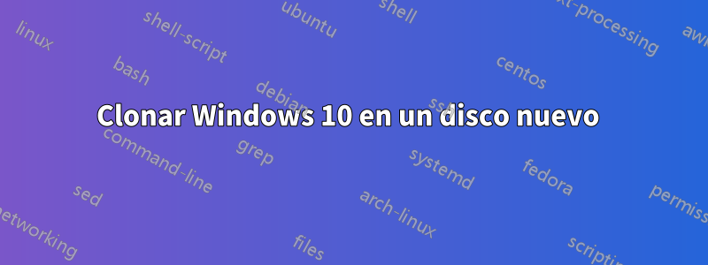 Clonar Windows 10 en un disco nuevo 