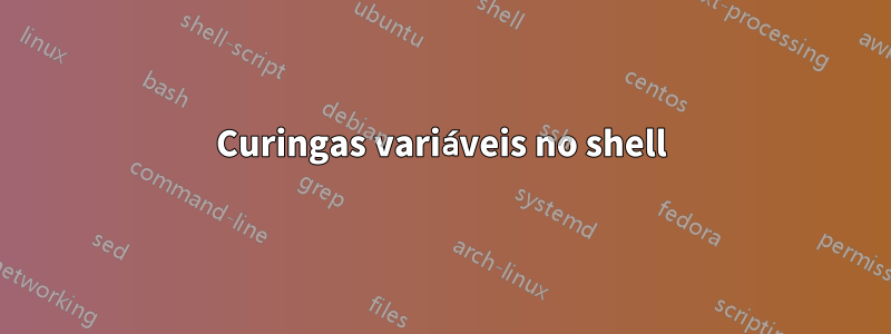 Curingas variáveis ​​no shell