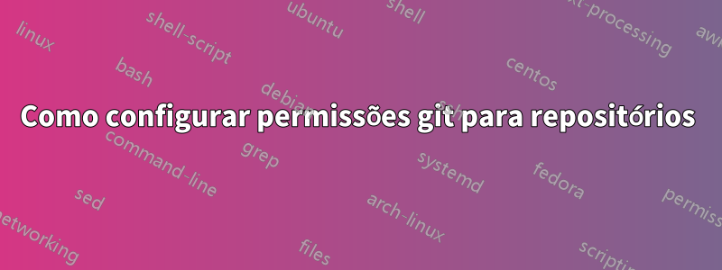 Como configurar permissões git para repositórios