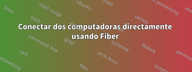 Conectar dos computadoras directamente usando Fiber