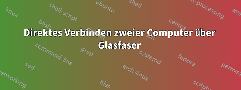 Direktes Verbinden zweier Computer über Glasfaser