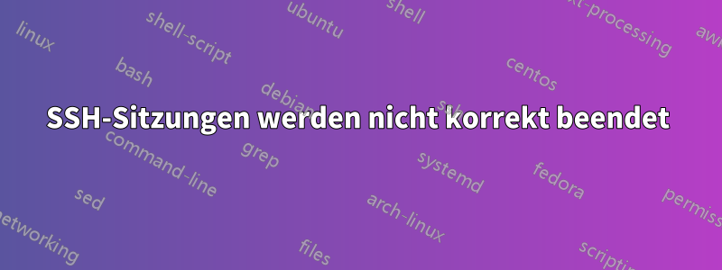 SSH-Sitzungen werden nicht korrekt beendet