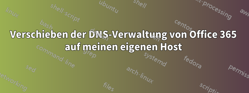 Verschieben der DNS-Verwaltung von Office 365 auf meinen eigenen Host