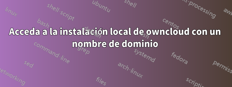 Acceda a la instalación local de owncloud con un nombre de dominio