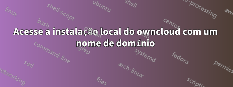 Acesse a instalação local do owncloud com um nome de domínio