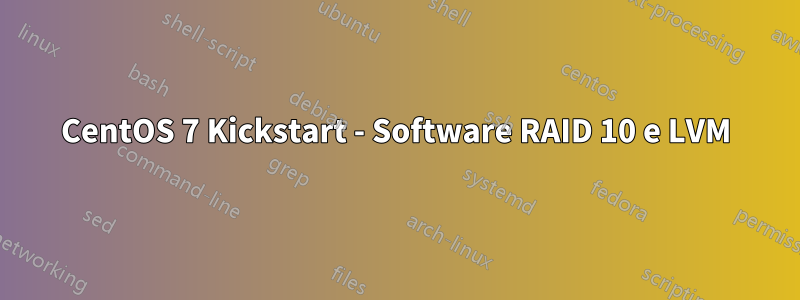 CentOS 7 Kickstart - Software RAID 10 e LVM