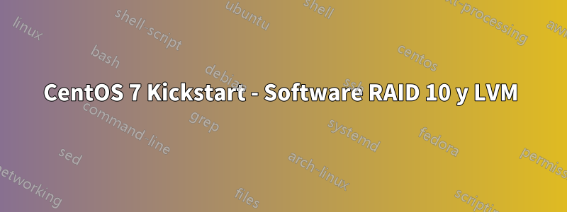 CentOS 7 Kickstart - Software RAID 10 y LVM