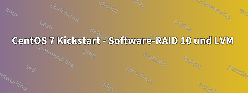 CentOS 7 Kickstart - Software-RAID 10 und LVM