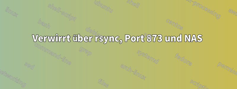 Verwirrt über rsync, Port 873 und NAS