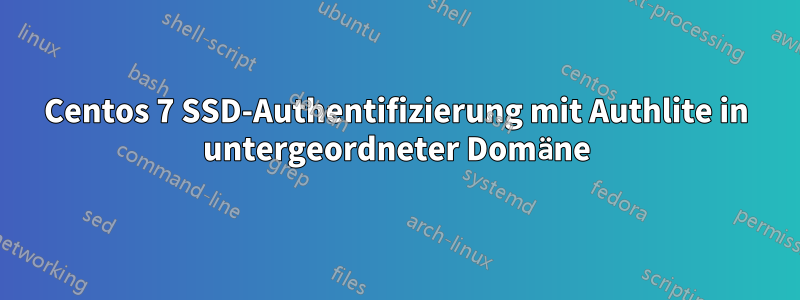 Centos 7 SSD-Authentifizierung mit Authlite in untergeordneter Domäne