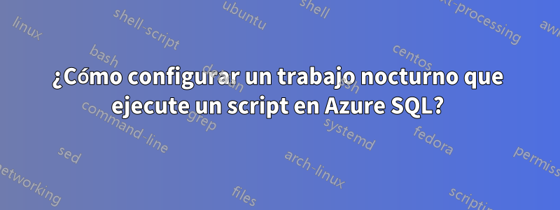 ¿Cómo configurar un trabajo nocturno que ejecute un script en Azure SQL?