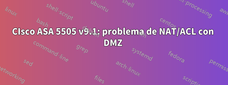 CIsco ASA 5505 v9.1: problema de NAT/ACL con DMZ