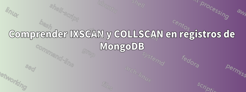 Comprender IXSCAN y COLLSCAN en registros de MongoDB