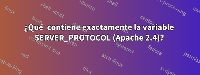 ¿Qué contiene exactamente la variable SERVER_PROTOCOL (Apache 2.4)?