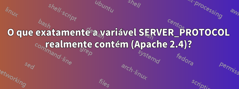 O que exatamente a variável SERVER_PROTOCOL realmente contém (Apache 2.4)?