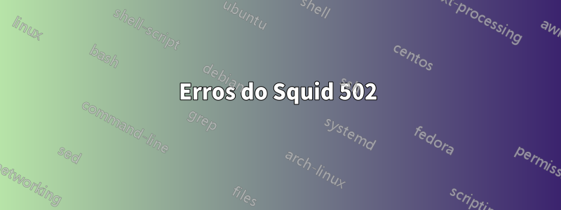 Erros do Squid 502