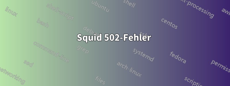 Squid 502-Fehler