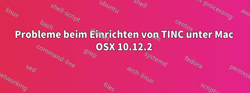 Probleme beim Einrichten von TINC unter Mac OSX 10.12.2