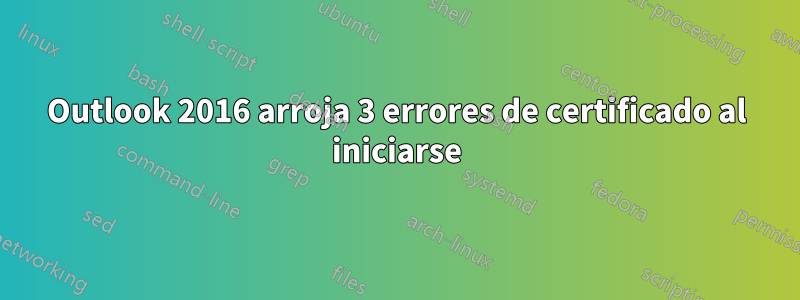 Outlook 2016 arroja 3 errores de certificado al iniciarse