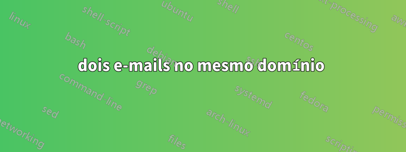 dois e-mails no mesmo domínio