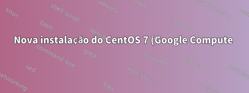 Nova instalação do CentOS 7 (Google Compute), não é possível adicionar entradas do VirtualHost em /etc/httpd/conf.d/