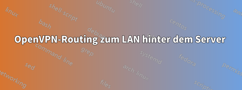 OpenVPN-Routing zum LAN hinter dem Server