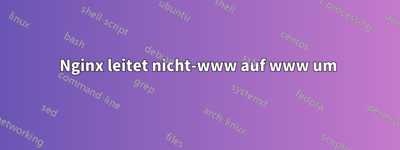 Nginx leitet nicht-www auf www um