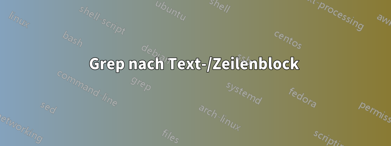 Grep nach Text-/Zeilenblock