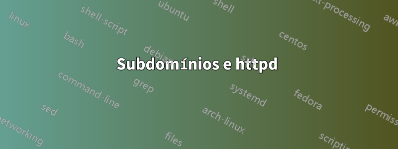 Subdomínios e httpd