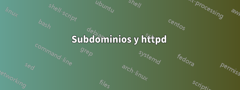 Subdominios y httpd