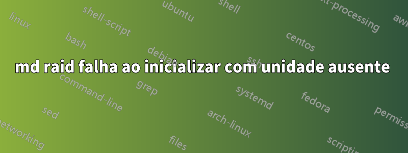 md raid falha ao inicializar com unidade ausente