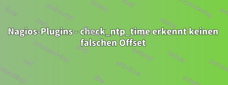 Nagios-Plugins - check_ntp_time erkennt keinen falschen Offset